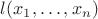 $l(x_1,\dots,x_n)$ $l(x_1,\dots,x_n)$