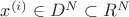 $x^{(i)}\in{D^N}\subset{R^N}$