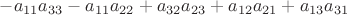 $-a_{11}a_{33}-a_{11}a_{22}+a_{32}a_{23}+a_{12}a_{21}+a_{13}a_{31}$