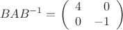 $$
BAB^{-1} = 
\left(
\begin{array}{rr}
4 & 0 \\
0 & -1
\end{array}
\right)
$$