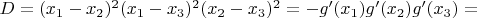 $D=(x_1-x_2)^2(x_1-x_3)^2(x_2-x_3)^2=-g'(x_1)g'(x_2)g'(x_3)=$