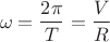 % MathType!MTEF!2!1!+-
% feaagaart1ev2aaatCvAUfeBSjuyZL2yd9gzLbvyNv2CaerbuLwBLn
% hiov2DGi1BTfMBaeXatLxBI9gBaerbd9wDYLwzYbItLDharqqtubsr
% 4rNCHbGeaGqiVu0Je9sqqrpepC0xbbL8F4rqqrFfpeea0xe9Lq-Jc9
% vqaqpepm0xbba9pwe9Q8fs0-yqaqpepae9pg0FirpepeKkFr0xfr-x
% fr-xb9adbeqaaeGaciGaaiaabeqaamaabaabaaGcbaGaeqyYdCNaey
% ypa0ZaaSaaaeaacaaIYaGaeqiWdahabaGaamivaaaacqGH9aqpdaWc
% aaqaaiaadAfaaeaacaWGsbaaaaaa!3EEB!
\[
\omega  = \frac{{2\pi }}{T} = \frac{V}{R}
\]