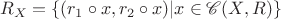 $$R_X=\{(r_1\circ x,r_2\circ x)|x\in\mathscr{C}(X,R)\}$$