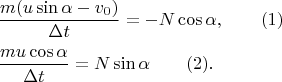 $$
\begin{array}{l}
\dfrac{m(u\sin\alpha-v_0)}{\Delta t} = -N\cos\alpha,\quad\quad(1)\\[10pt]
\dfrac{mu\cos\alpha}{\Delta t} = N\sin\alpha\quad\quad(2).
\end{array}
$$