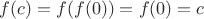 $f(c)=f(f(0))=f(0)=c$