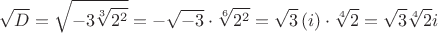 $$\sqrt{D} = \sqrt{-3\sqrt[3]{2^2}} = -\sqrt{-3}\cdot \sqrt[6]{2^2} = \sqrt{3}\left(i\right)\cdot \sqrt[4]{2} = \sqrt{3}\sqrt[4]{2} i $$