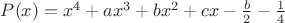 $P(x)={x^4}+a{x^3}+b{x^2}+cx-\frac{b}{2}-\frac{1}{4}$