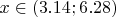 $x \in (3.14;6.28)$