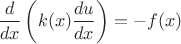$$\frac{d}{dx}\left(k(x)\frac{du}{dx}\right) = -f(x)$$