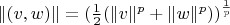 $\|(v, w)\| = (\frac{1}{2}(\|v\|^p + \|w\|^p))^{\frac{1}{p}} $