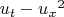 $u_t - {u_x}^2$