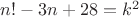 $n!-3n+28=k^2$