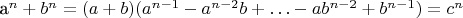 a^n + b^n = (a + b)(a^{n-1}- a^{n-2}b + &hellip; - ab^{n-2} + b^{n-1}) = c^n
