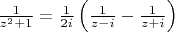 $\frac1{z^2+1}=\frac1{2i}\left(\frac1{z-i}-\frac1{z+i}\right)$