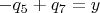 $-q_5+q_7 = y $