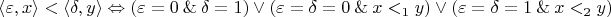 $$
\langle \varepsilon, x \rangle < \langle \delta, y \rangle \Leftrightarrow (\varepsilon = 0 \mathbin{\&} \delta = 1) \vee (\varepsilon = \delta = 0 \mathbin{\&} x <_1 y) \vee (\varepsilon = \delta = 1 \mathbin{\&} x <_2 y)
$$