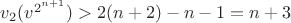 $v_2(v^{2^{n+1}})>2(n+2)-n-1=n+3$