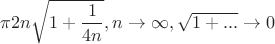 $\pi2n\sqrt{1+\dfrac{1}{4n}}, n\to\infty, \sqrt{1+...}\to0$