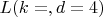 $ L(k=, d=4) $