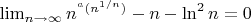 $\lim_{n\rightarrow\infty}n^{^a(n^{1/n})}-n-\ln^2n=0$