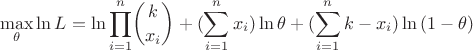 $$
\max\limits_{\theta}\ln{L}=\ln{\prod_{i=1}^{n}}\binom{k}{x_i}+(\sum\limits_{i=1}^{n}x_i)\ln{\theta}+(\sum\limits_{i=1}^{n}k-x_i)\ln{(1-\theta)}
$$