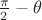 $\frac\pi2-\theta$