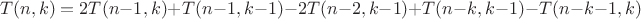 $$T(n, k) = 2T(n-1, k) + T(n-1, k-1) - 2T(n-2, k-1) + T(n-k, k-1) - T(n-k-1, k)$$