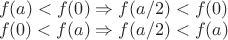 $\\f(a)<f(0) \Rightarrow f(a/2)<f(0)\\
f(0)<f(a) \Rightarrow f(a/2)<f(a)$