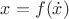 $x = f(\dot x)$
