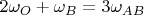 $2 \omega_O + \omega_B = 3 \omega_{AB}$