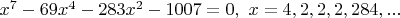 $x^7-69x^4-283x^2-1007=0,\ x=4,2,2,2,284,...$