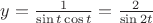 $y=\frac{1}{\sin t\cos t}=\frac{2}{\sin 2t}$