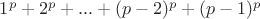 $1^p+2^p+...+(p-2)^p+(p-1)^p$