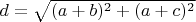 $d= \sqrt {(a +b )^2 + (a +c )^2 }$