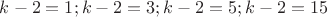 $k-2=1; k-2=3; k-2=5; k-2=15$