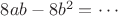 $8ab-8b^2=\cdots$