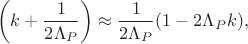 $$\left( k + \frac{1}{2\Lambda_P}\right)\approx \frac{1}{2\Lambda_P}(1 - 2\Lambda_P k),$$