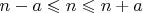 $n-a\leqslant n \leqslant n+a$