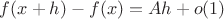$f(x+h) - f(x) = Ah +o(1)$