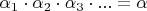 $\alpha_{1}\cdot\alpha_{2}\cdot\alpha_{3}\cdot...=\alpha$
