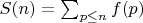 $S(n)=\sum_{p \leq n} {f(p)$