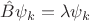 $\hat B \psi_k = \lambda \psi_k$