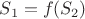 $S_1=f(S_2)$
