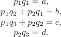 $\begin{matrix}
p_1 q_1=a,\\
p_1 q_2+p_2 q_1=b,\\
p_1 q_3+p_2 q_2=c,\\
p_2 q_3=d.
\end{matrix}$ $\begin{matrix}
p_1 q_1=a,\\
p_1 q_2+p_2 q_1=b,\\
p_1 q_3+p_2 q_2=c,\\
p_2 q_3=d.
\end{matrix}$