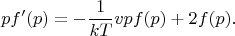 $$
pf'(p)=-\frac1{kT} vpf(p)+2f(p).
$$