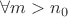 $\forall m>n_0 $ $\forall m>n_0 $