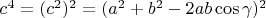 $c^4= (c^2)^2 = (a^2 + b^2-2ab\cos\gamma)^2$