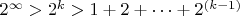 $2^{\infty} > 2^k > 1+2+ \dots +2^{(k-1)}$