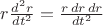 $\[r\frac{{{d^2}r}}{{d{t^2}}} = \frac{{r\,dr\,dr}}{{d{t^2}}}$