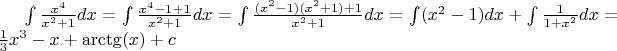 $\int \frac{x^4}{x^2+1} d x = \int \frac{x^4-1+1}{x^2+1} d x = \int \frac{(x^2-1)(x^2+1) +1}{x^2+1} d x = \int (x^2-1) d x + \int \frac{1}{1+x^2} d x = \frac{1}{3}x^3-x+\arctg(x)+c$